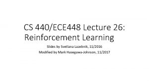 CS 440ECE 448 Lecture 26 Reinforcement Learning Slides