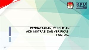 PENDAFTARAN PENELITIAN ADMINISTRASI DAN VERIFIKASI FAKTUAL PENDAFTARAN PENDAFTARAN