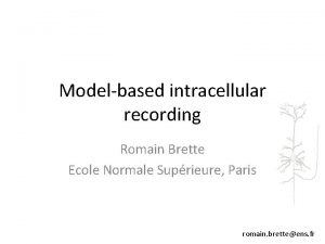 Modelbased intracellular recording Romain Brette Ecole Normale Suprieure