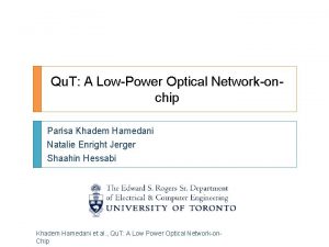 Qu T A LowPower Optical Networkonchip Parisa Khadem