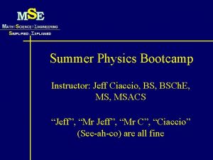 Summer Physics Bootcamp Instructor Jeff Ciaccio BSCh E