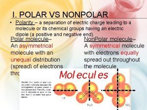 I POLAR VS NONPOLAR Polarity a separation of