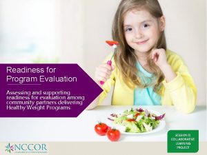 Readiness for Program Evaluation Assessing and supporting readiness