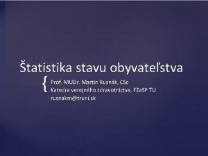 tatistika stavu obyvatestva Prof MUDr Martin Rusnk CSc
