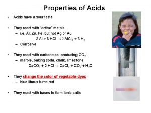 Properties of Acids Acids have a sour taste