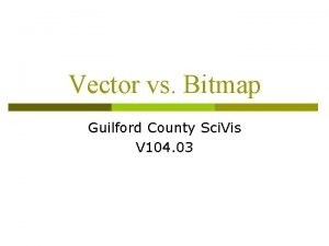 Vector vs Bitmap Guilford County Sci Vis V