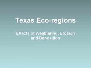 Texas Ecoregions Effects of Weathering Erosion and Deposition