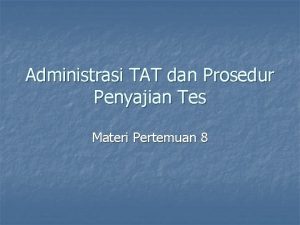 Administrasi TAT dan Prosedur Penyajian Tes Materi Pertemuan