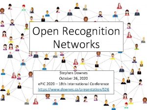 Open Recognition Networks Stephen Downes October 26 2020