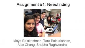 Assignment 1 Needfinding Maya Balakrishnan Tara Balakrishnan Alex