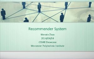 Recommender System Wenxin Zhao 20140404 CS 548 Showcase