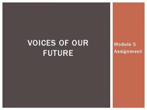 VOICES OF OUR FUTURE Module 5 Assignment RESOURCE