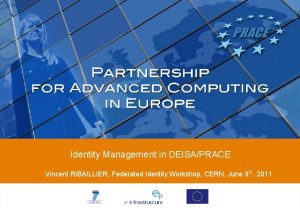 Identity Management in DEISAPRACE Vincent RIBAILLIER Federated Identity