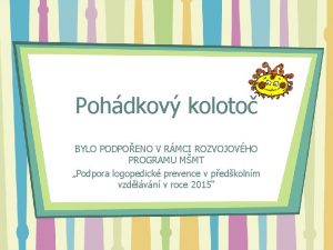 Pohdkov koloto BYLO PODPOENO V RMCI ROZVOJOVHO PROGRAMU