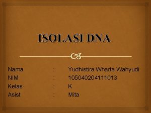 ISOLASI DNA Nama NIM Kelas Asist Yudhistira Wharta