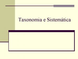 Taxonomia e Sistemtica TAXONOMIA regras e princpios n