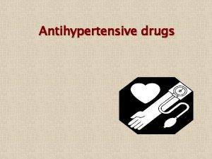 Antihypertensive drugs Hypertension is defined as systolic blood