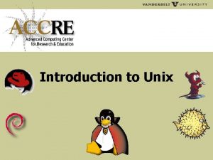 Introduction to Unix Outline Overview of the Unix