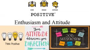 Enthusiasm and attitude