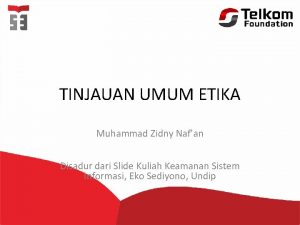 TINJAUAN UMUM ETIKA Muhammad Zidny Nafan Disadur dari