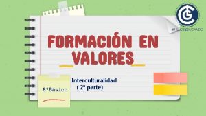 FORMACIN EN VALORES Interculturalidad 2 parte 8Bsico Interculturalidad