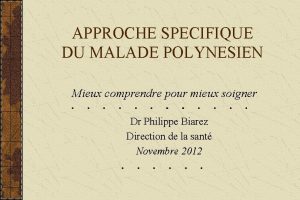 APPROCHE SPECIFIQUE DU MALADE POLYNESIEN Mieux comprendre pour