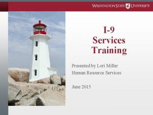 I9 Services Training Presented by Lori Miller Human