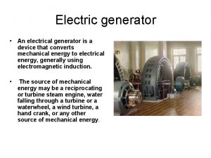 Electric generator An electrical generator is a device