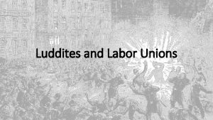 Luddites and Labor Unions Workers in a New