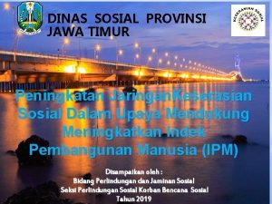 DINAS SOSIAL PROVINSI JAWA TIMUR Peningkatan Jaringan Keserasian