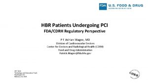 HBR Patients Undergoing PCI FDACDRH Regulatory Perspective P