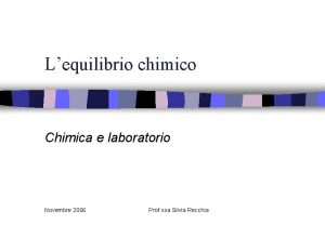 Lequilibrio chimico Chimica e laboratorio Novembre 2006 Prof