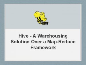 Hive A Warehousing Solution Over a MapReduce Framework