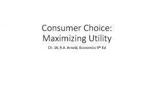 Consumer Choice Maximizing Utility Ch 18 R A