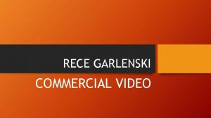RECE GARLENSKI COMMERCIAL VIDEO How does your product