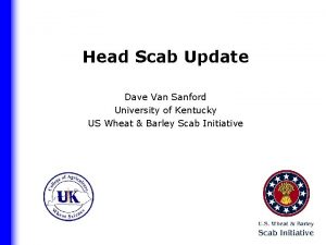 Head Scab Update Dave Van Sanford University of
