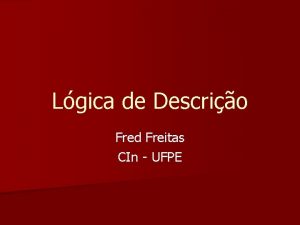 Lgica de Descrio Fred Freitas CIn UFPE Roteiro