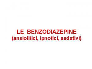 LE BENZODIAZEPINE ansiolitici ipnotici sedativi Ansia Stato emotivo