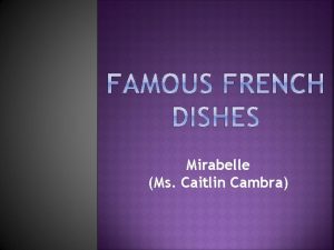 Mirabelle Ms Caitlin Cambra Since France is the