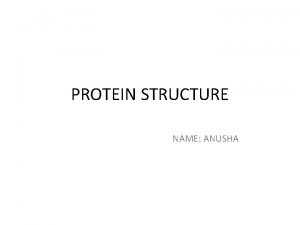 PROTEIN STRUCTURE NAME ANUSHA INTRODUCTION Frederick Sanger was