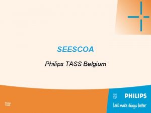 SEESCOA Philips TASS Belgium General Info Technical Application