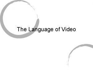 The Language of Video The Language of Video