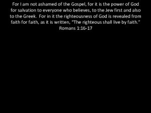 For i am not ashamed of the gospel