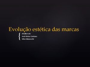 Evoluo esttica das marcas Jssika Laiz Jos Victor