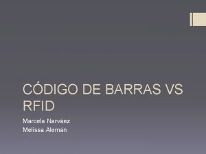CDIGO DE BARRAS VS RFID Marcela Narvez Melissa