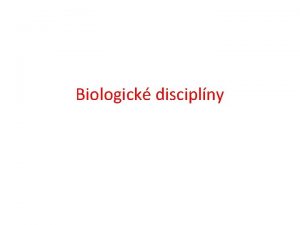 Biologick disciplny loha 1 Vysvetlite predmet skmania biolgie