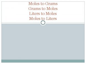 Moles to Grams to Moles Liters to Moles