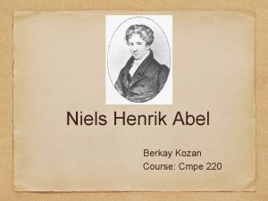 Niels Henrik Abel Berkay Kozan Course Cmpe 220