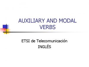 AUXILIARY AND MODAL VERBS ETSI de Telecomunicacin INGLS