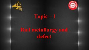 Topic 1 Rail metallurgy and defect RAIL SPECIFICATION